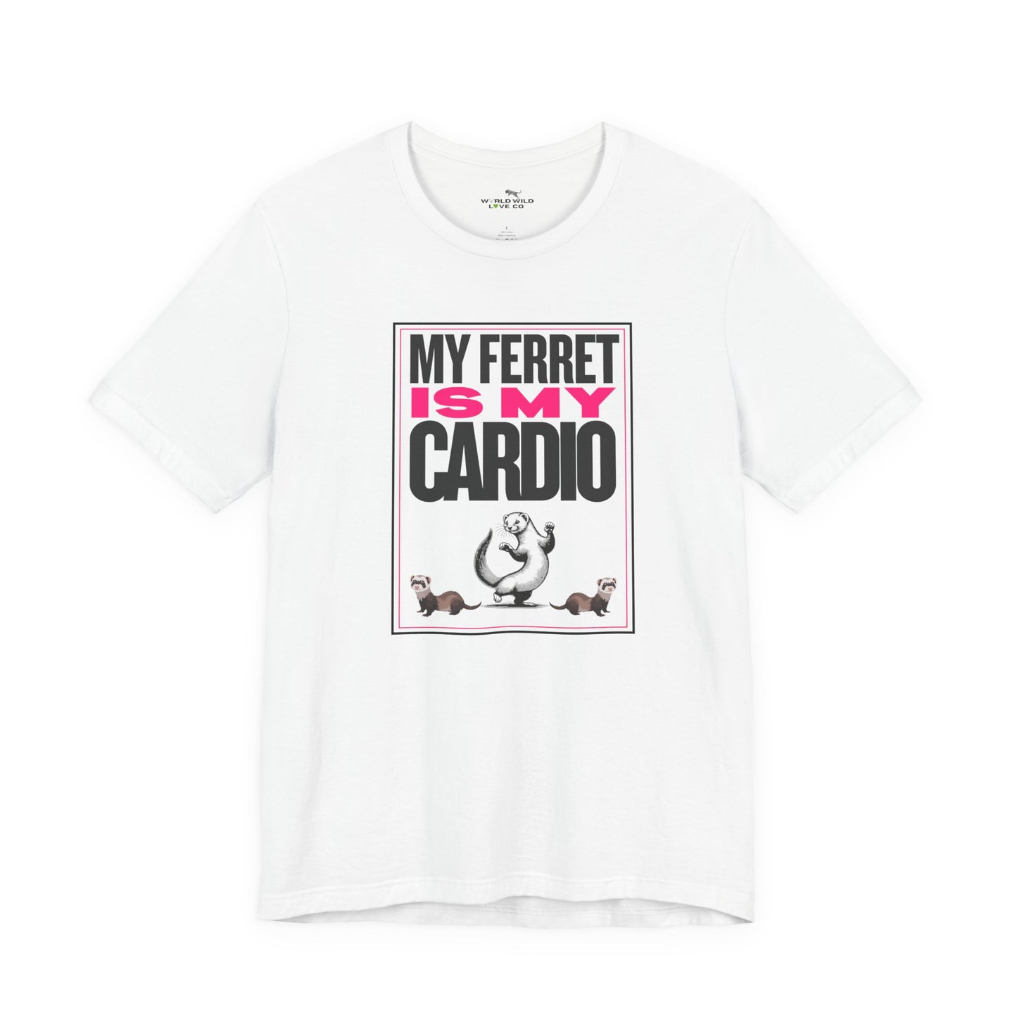 "My Ferret is my Cardio" Unisex Tee | Funny Novelty Apparel that Supports Animal Welfare | World Wild Love Co.