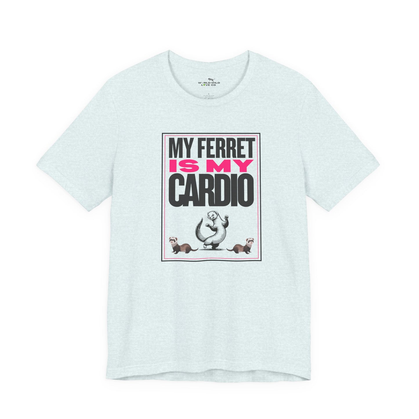 "My Ferret is my Cardio" Unisex Tee | Funny Novelty Apparel that Supports Animal Welfare | World Wild Love Co.