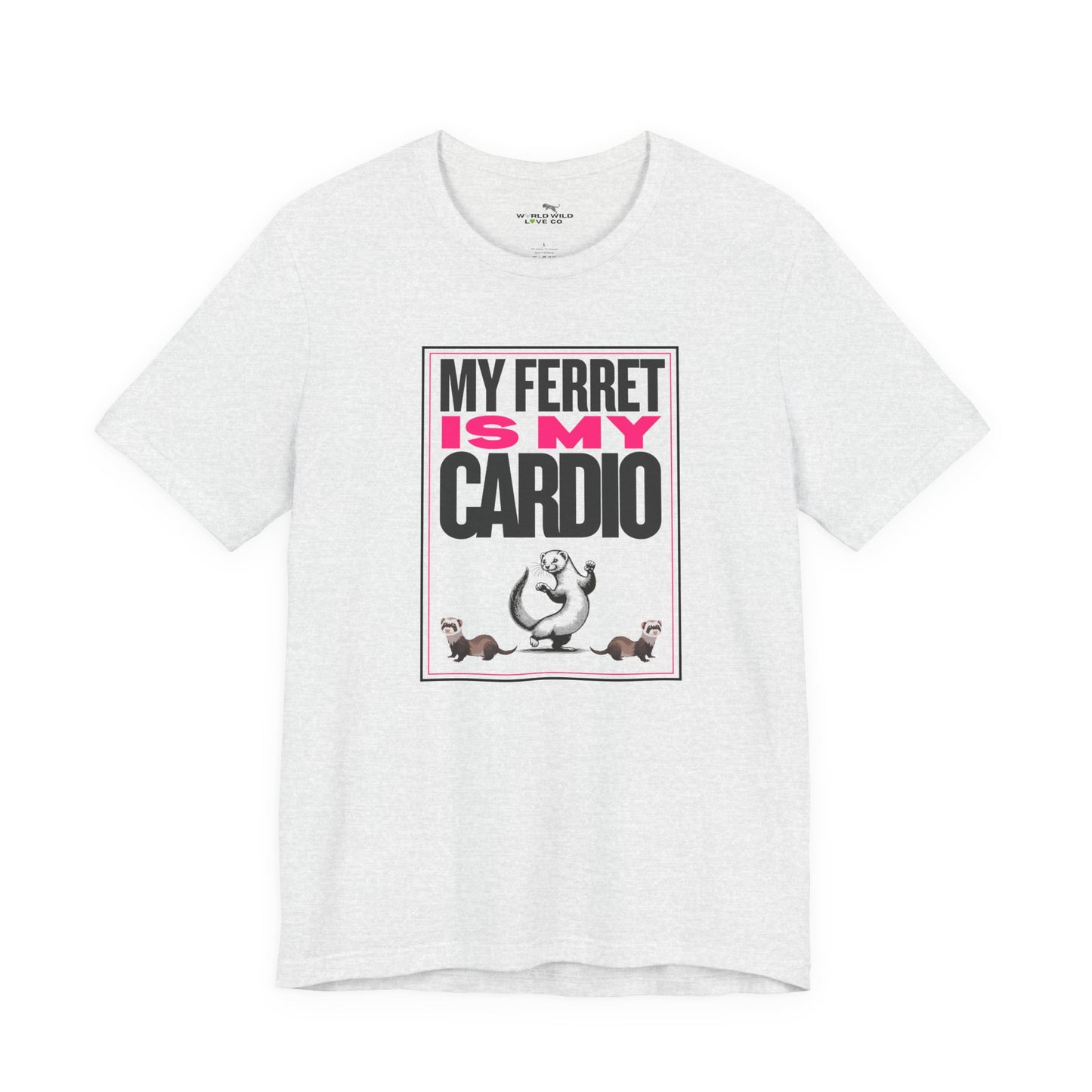 "My Ferret is my Cardio" Unisex Tee | Funny Novelty Apparel that Supports Animal Welfare | World Wild Love Co.